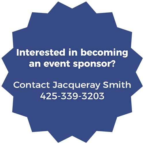 Interested in becoming an event sponsor? Contact Jacqueray Smith 425-339-3203