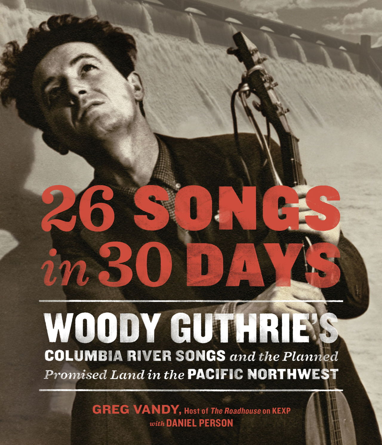 “26 Songs in 30 Days” by Greg Vandy and Daniel Person takes a look back at the songs Woody Guthrie wrote about the Columbia River, the Bonneville Power Administration and the Columbia Basin irrigation project.