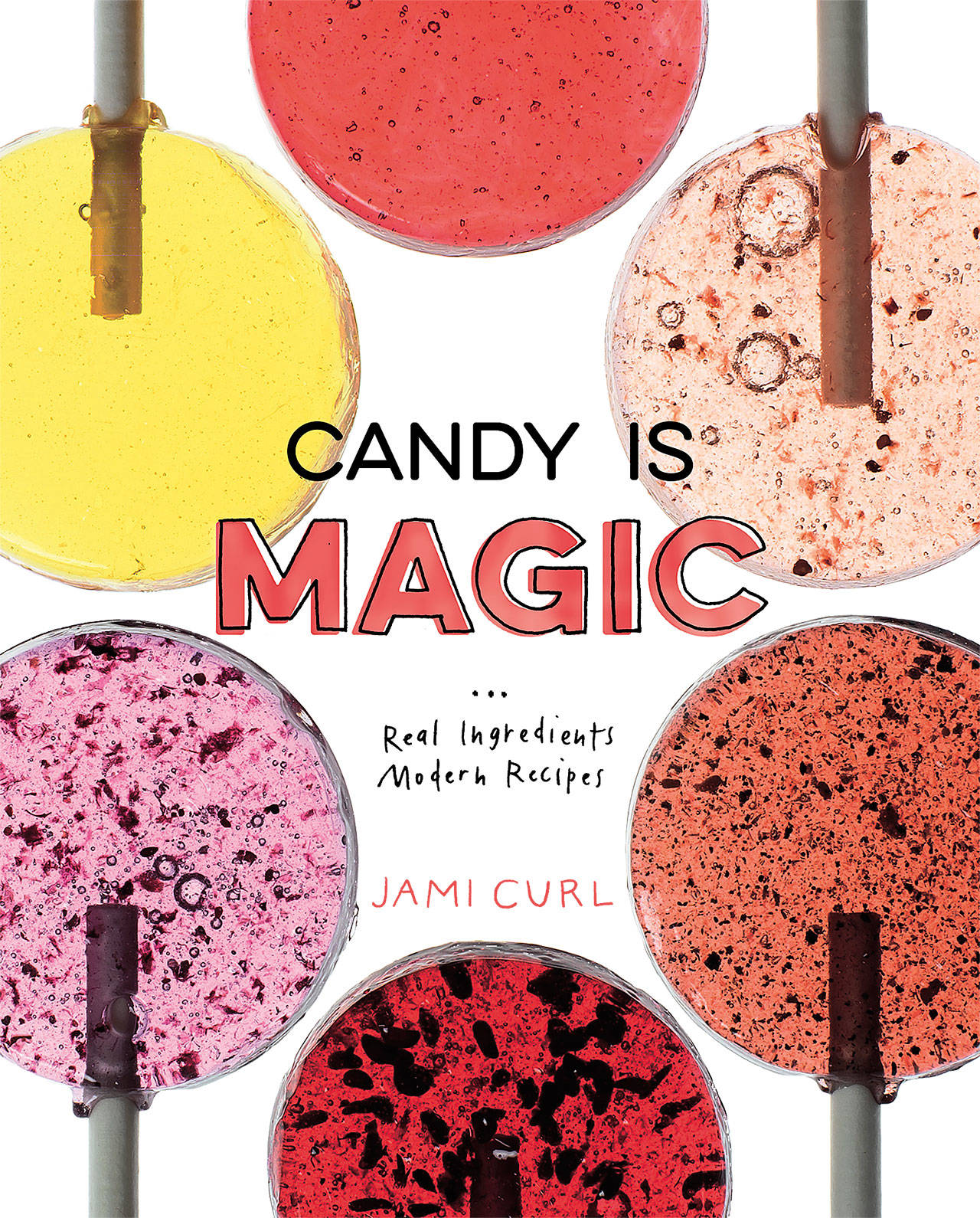 “Candy is Magic: Real Ingredients, Modern Recipes” by Jami Curl. (Ten Speed Press)