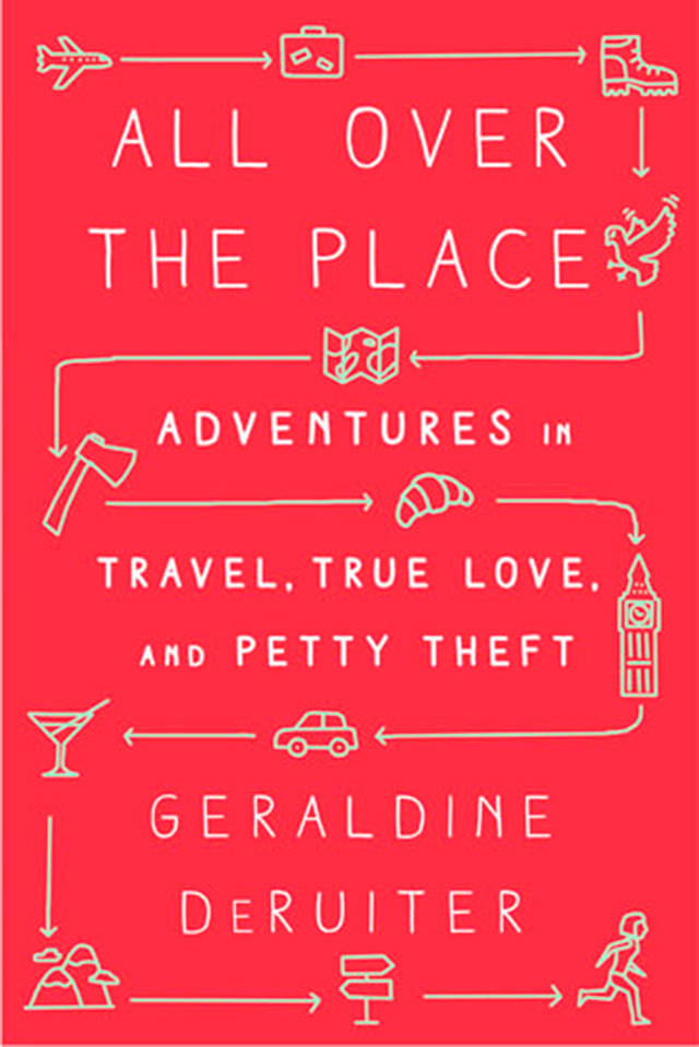 Geraldine DeRuiter’s “All Over the Place: Adventures in Travel, True Love, and Petty Theft.” (Everett Public Library image)