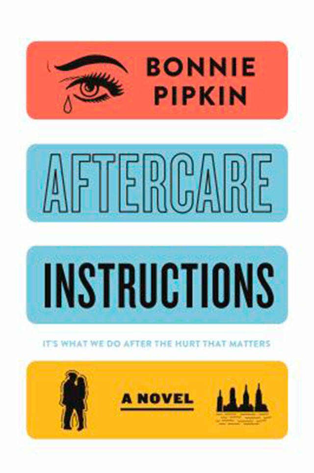 “Aftercare Instructions” by Bonnie Pipkin follows the life of a 17-year-old girl who has an abortion, gets ditched by her boyfriend, has a mom in a mental health crisis, and other challenges. (Everett Public Library image)
