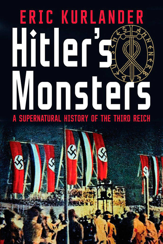 In “Hitler’s Monsters: A Supernatural History of the Third Reich,” author Eric Kurlander carefully tracks the fringe movements and lunatic beliefs that swept through Nazi Germany. (Yale University Press)
