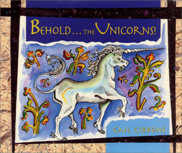 “Behold … the Unicorns!” by Gail Gibbons lets us see the way unicorns are viewed around the world and the legends behind them. (Everett Public Library image)