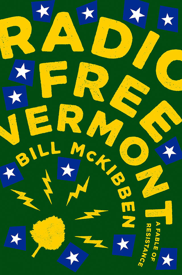 “Radio Free Vermont: A Fable of Resistance,” By Bill McKibben. Blue Rider. 224 pages. $22