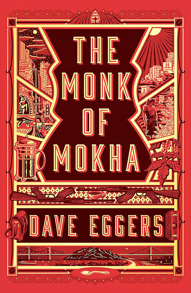 “The Monk of Mokha” by Dave Eggers chronicles of Mokhtar Alkhanshali’s coffee company successes. (Knopf)