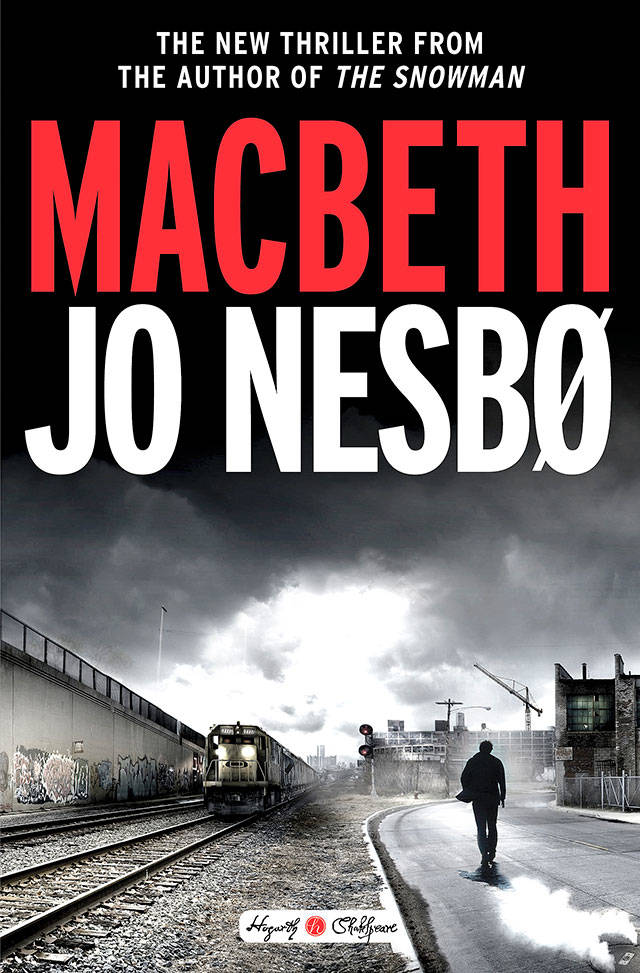 “Macbeth” by Jo Nesbo is a modern retelling of the Shakespearean tale. (Hogarth)