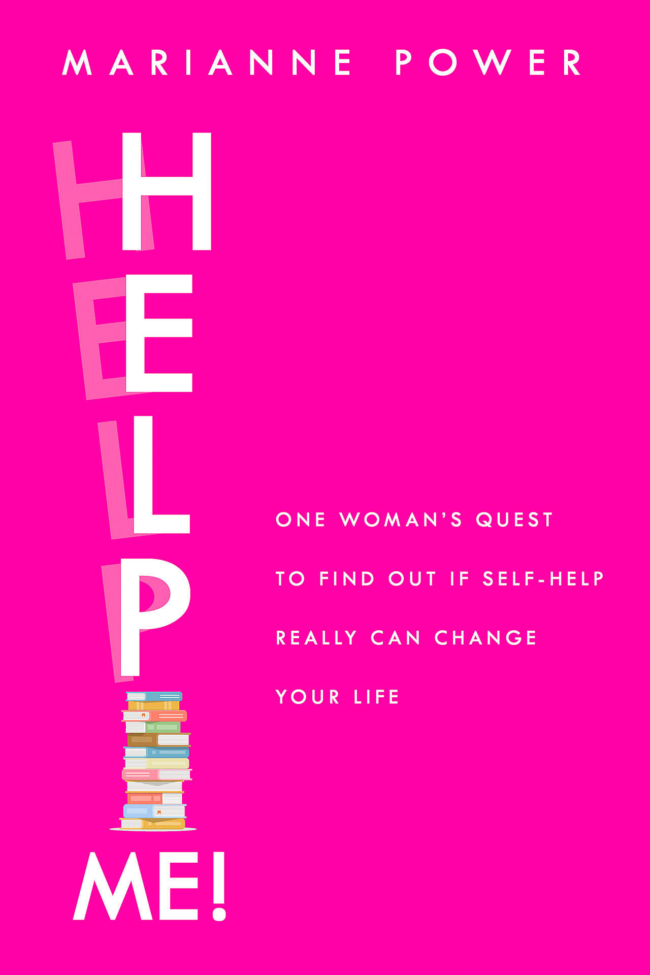 “Help Me!: One Woman’s Quest to Find Out If Self-Help Really Can Change Your Life”