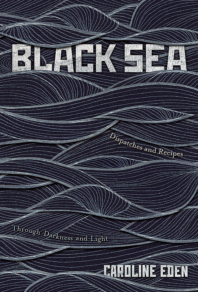 “Black Sea: Dispatches and Recipes Through Darkness and Light”