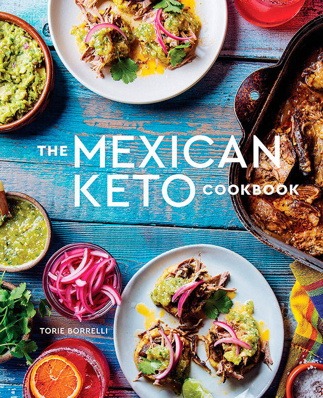 “The Mexican Keto Cookbook,” by Torrie Borrelli (Ten Speed Press)