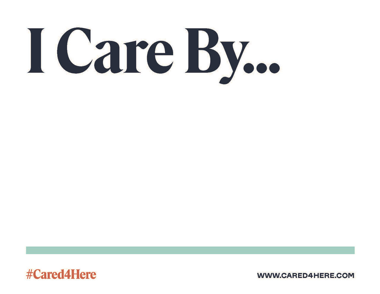 You can show how you care by downloading and printing this sign at Cared4Here.com, completing the sentencing and posting the photo to Facebook or Instragram with the hastag #Cared4Here.