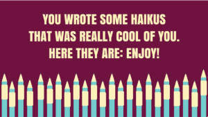 Picking up your dropped haikus