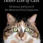 &ldquo;The Inner Life of Cats: The Science and Secrets of Our Mysterious Feline Companions&rdquo; by Thomas McNamee. (Hachette. 278 pp. $35)