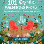 &ldquo;101 Organic Gardening Hacks: Eco-Friendly Solutions to Improve Any Garden&rdquo; by Shawna Coronado. (Amazon)