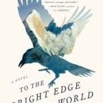 &ldquo;To the Bright Edge of the World&rdquo; by Eowyn Ivey is set among the backdrop of the rugged, beautiful, expansive Pacific Northwest and told through the stories of lovers set apart by that vastness. (Everett Public Library image)