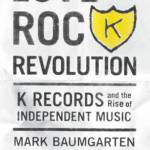 Love Rock Revolution explores Olympia label K Records’ impact