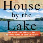 The House by the Lake: One House, Five Families, and a Hundred Years of German History by Thomas Harding (Everett Public Library image)