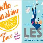 &ldquo;Hello, Sunshine&rdquo; by Laura Dave is about a cooking star revealed to be a fraud and her journey to eating a slice of humble pie. Andrew Sean Greer&rsquo;s &ldquo;Less&rdquo; tells the story of a man with Less for a last name and bad luck for an occupation. (Everett Public Library image)