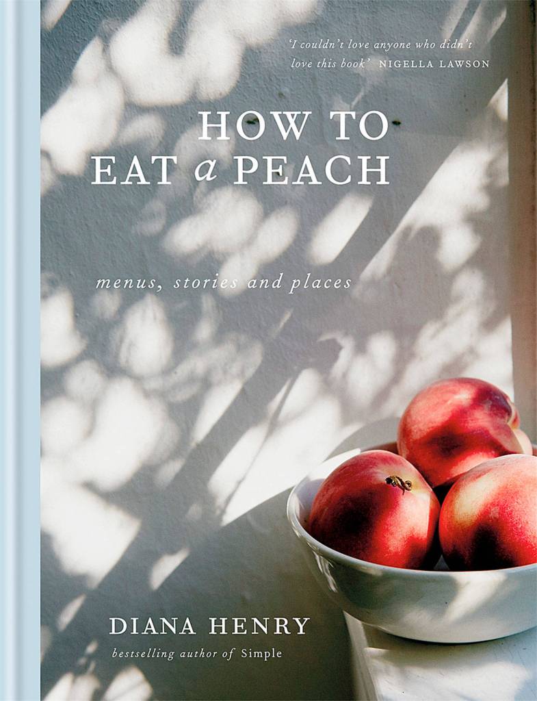 How to Eat a Peach by Diana Henry features 25 menus of three to five recipes in each. (Mitchell Beazley)