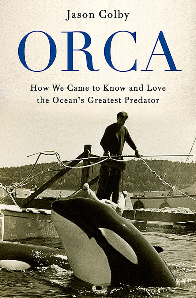 Jason Colby will discuss parts of his new book, Orca: How We Came to Know and Love the Oceans Greatest Predator, Nov. 13 at the Marysville Opera House.