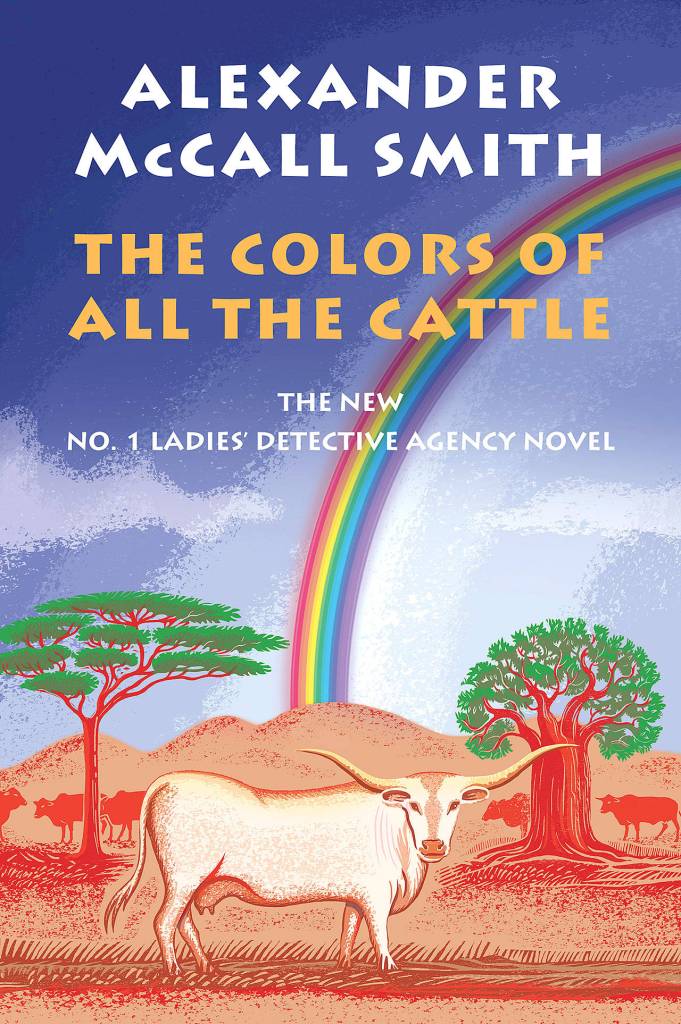 The Colors of All the Cattle is the lastest book in Alexander McCall Smiths No. 1 Ladies Detective Agency series. (Penguin Random House)