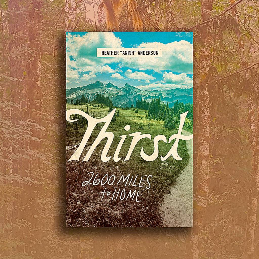 Heather Anish Andersons book Thirst: 2600 Miles to Home.