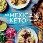 The Mexican Keto Cookbook, by Torrie Borrelli (Ten Speed Press)