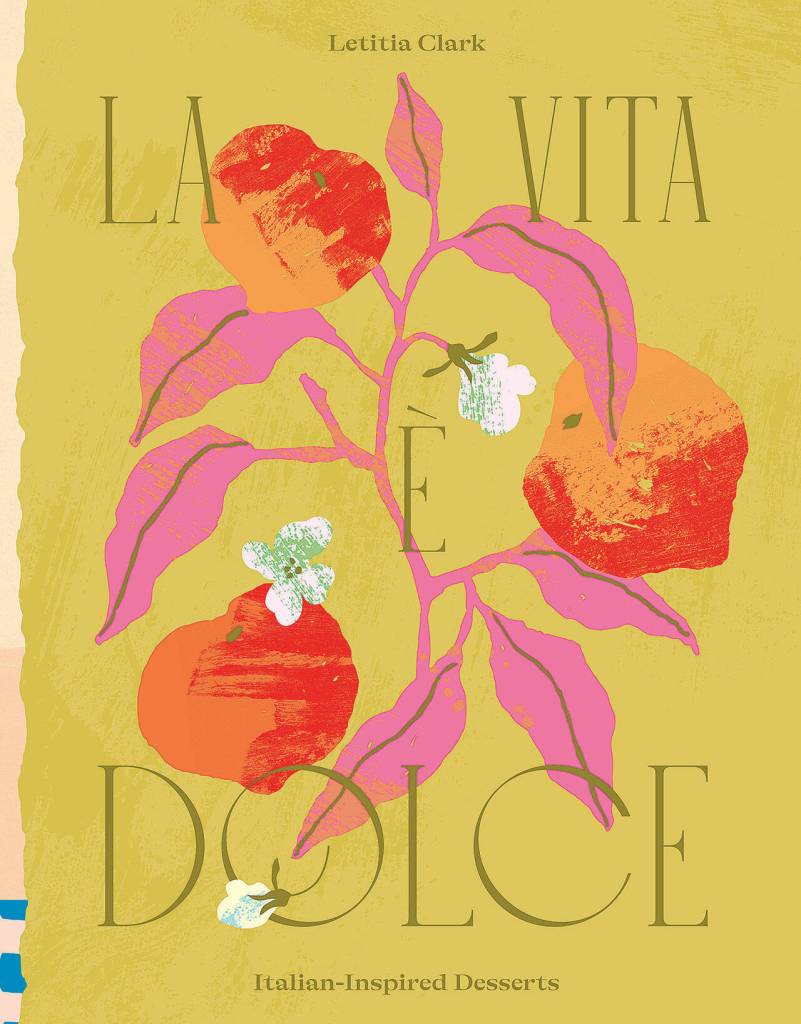 La Vita è Dolce: Italian Inspired Desserts by Letitia Clark