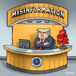 Editorial Cartoon by Graeme MacKay - Wednesday February 28, 2025

The Misinformation President

In 2025, Donald Trump continues to spread misinformation on various international issues. He has falsely claimed that the ongoing conflict in Ukraine is a media fabrication, undermining diplomatic efforts and spreading confusion. Additionally, Trump has inaccurately accused Canada of imposing unfair tariffs on American goods, despite evidence of balanced trade relations. These misleading statements have drawn criticism for distorting facts and fueling unnecessary tensions with international partners.

This editorial cartoon originally ran Friday August 7, 2020

USA, Donald Trump, misinformation, facts, alternative facts, info, truth, lies, disinformation