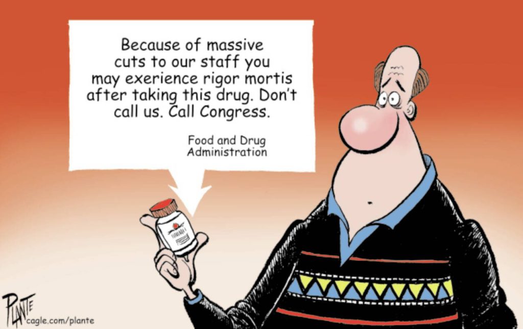 The Food and Drug Administration and us,  FDA, cuts, staff, Congress, rigor mortis, GOP, DOGE, Elon Musk, RNC, Republican Party, drugs, food
