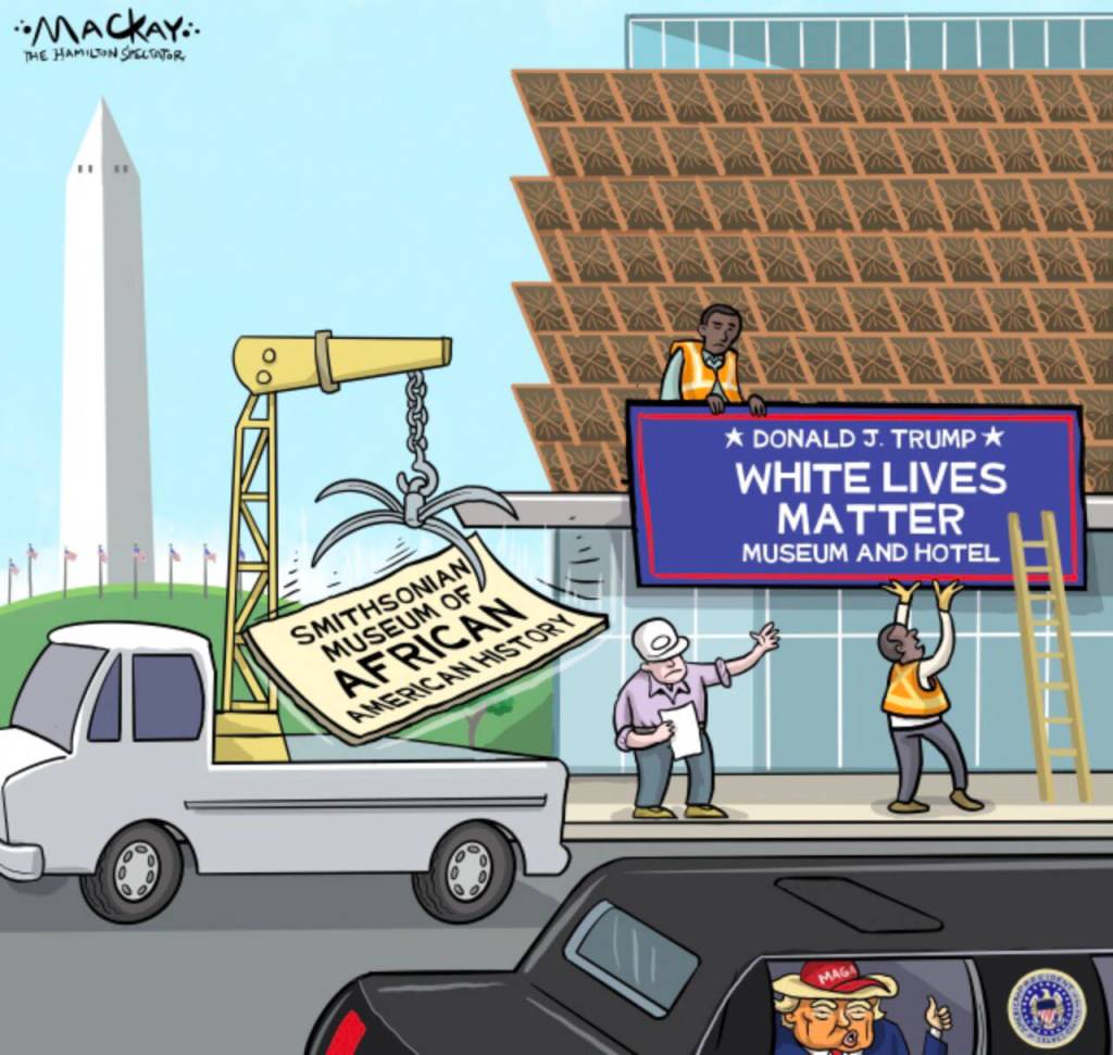 Editorial Cartoon by Graeme MacKay, The Hamilton Spectator – Saturday August 23, 2025

The Trump administration's efforts to reshape the Smithsonian's narratives reflect broader tensions over historical interpretation and freedom of expression.

The Smithsonian's Role in Historical Integrity

The Smithsonian Institution, a cornerstone of American cultural and historical education, faces pressure from President Donald Trump's administration to reshape its narrative to align with a specific political agenda. This effort, reflected in the administration's directive to review exhibits on topics such as slavery and immigration, threatens to undermine the institution's mission to provide a full and honest account of history.

President Trump's critique of the Smithsonian's portrayal of American history—particularly his comments suggesting that the institution's focus on slavery paints an overly negative picture of the country—reinforces concerns about his administration's approach to cultural narratives. Trump's remarks are part of a broader campaign to sanitize history, downplaying the profound impact of slavery and its legacy.

These comments echo a troubling pattern in Trump's rhetoric and actions, which have often been criticized for fostering division and racial animus. His infamous characterization of white nationalists as "very fine people" during the Charlottesville rally exemplifies his tendency to downplay or dismiss the seriousness of racial issues. This pattern of behaviour raises concerns about the motivations behind his efforts to influence institutions like the Smithsonian.

Opinion: European Threats to Free Speech? JD Vance Should Look in the Mirror https://bylinetimes.com/2025/08/11/european-threats-free-speech-jd-vance-should-look-in-the-mirror/ 

In an interesting twist, J.D. Vance, a prominent figure aligned with Trump's ideology, recently chastised Europeans for supposedly infringing on freedom of expression. His comments come at a time when the