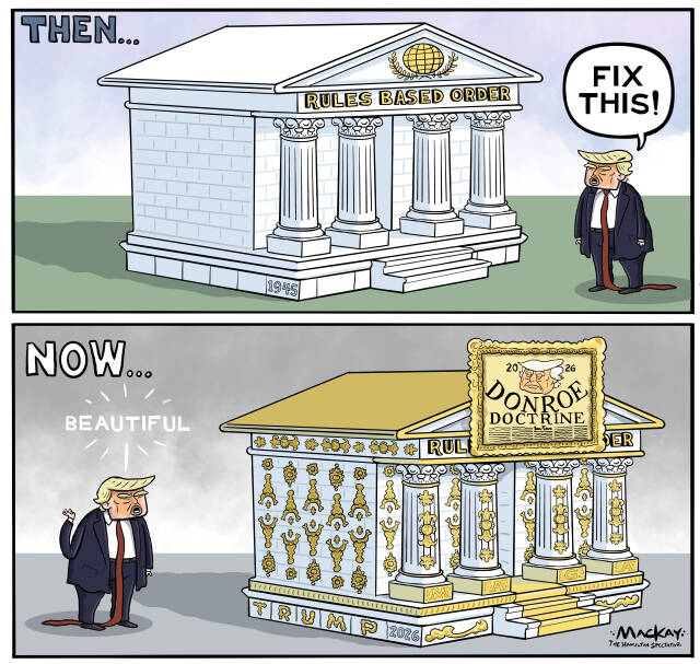 Editorial Cartoon by Graeme MacKay, The Hamilton Spectator – Wednesday January 7, 2026

Canada braces for economic and military challenges as Trump's aggressive policies strain U.S.-Canada relations.

Preparing for an Unpredictable U.S. Under Trump

The global landscape has shifted dramatically since Donald Trump's second inauguration, and the reverberations are being felt far beyond America's borders. Once a beacon of stability and leadership, the U.S. now stands at the centre of escalating tensions, fuelled by Trump's nationalist rhetoric and aggressive foreign policy. Old allies, particularly Canada, must grapple with the new reality of a U.S. that seems increasingly willing to put action to its provocative words.

Trump's administration has engaged in multiple military operations, from bombing Iran's nuclear complexes to intervening in Venezuela. These actions have raised alarms about the U.S.'s willingness to bypass international norms and the rule of law, setting a dangerous precedent. The rhetoric of annexing Greenland and the strategic use of military force to secure resources highlight a shift from diplomacy to coercion.

By undermining institutions like NATO and dismissing the importance of alliances, the Trump administration is isolating the U.S. on the global stage. The potential annexation of Greenland, a democracy and NATO member, exemplifies this disregard. Such actions risk making these institutions irrelevant, as allies question their value when the U.S. appears to act unilaterally.

Trump's use of tariffs on Canadian goods—from autos to steel to lumber—has had a profound impact on the Canadian economy. These tariffs have led to layoffs and economic instability, effectively waging a trade war that, while not ending lives, is ending jobs. This economic force is a calculated move to exert pressure on Canada, reflecting a broader strategy of coercion.

Opinion: We need to prepare for the possibility that the U.S. uses military coercion against Ca